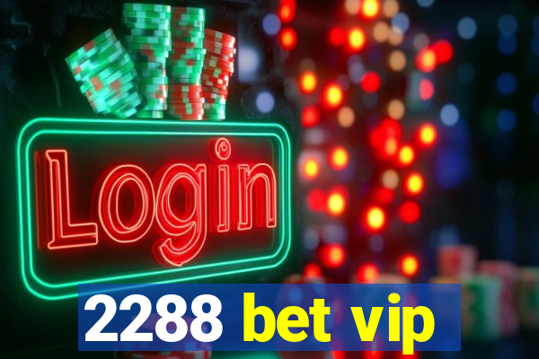 2288 bet vip